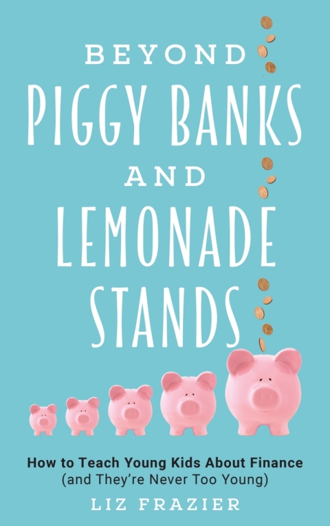 Beyond Piggy Banks and Lemonade Stands